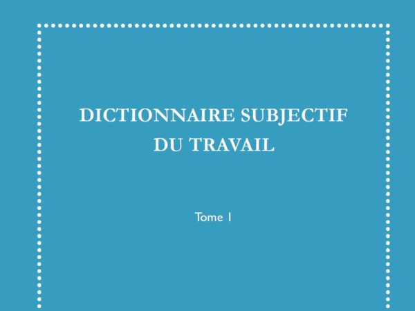 Couverture du dictionnaire subjectif du travail - Tome 1
