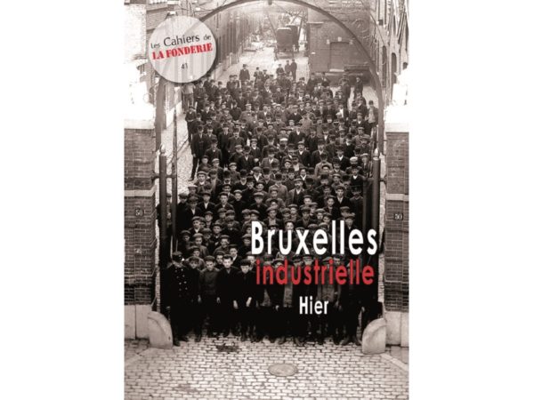 Couverture du Cahier de La Fonderie n°41, "Bruxelles industrielle. Hier".