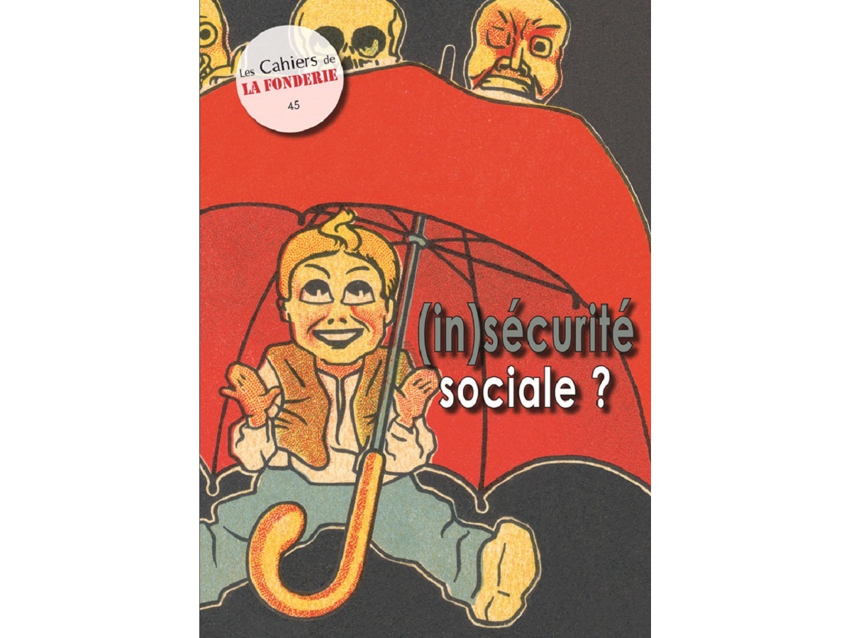Couverture du Cahier de La Fonderie n°45, "(in)sécurité sociale?".